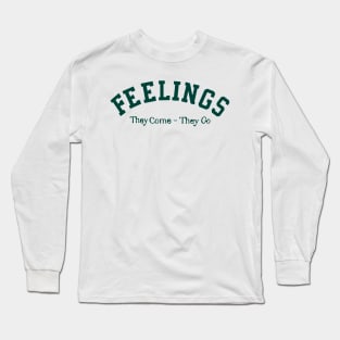 Feelings They Come They Go Quote Long Sleeve T-Shirt